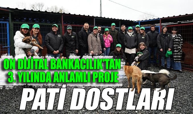 ON Dijital Bankacılık’tan 3. yılında anlamlı proje: Pati Dostları