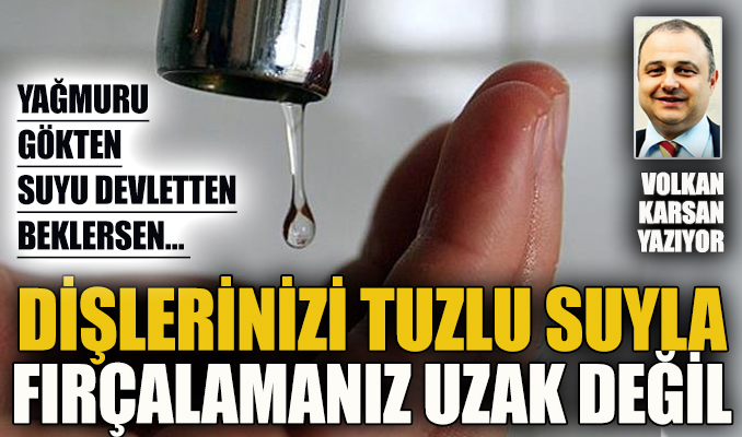 Yağmuru gökten, suyu devletten bekleme